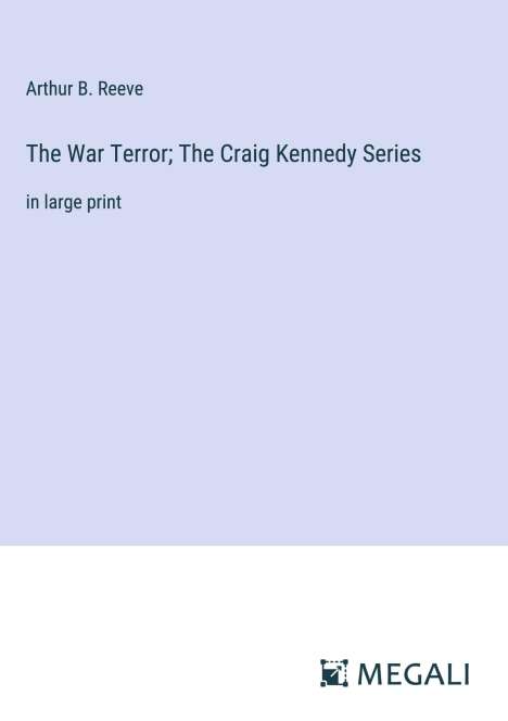 Arthur B. Reeve: The War Terror; The Craig Kennedy Series, Buch