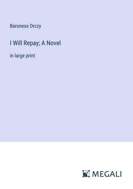 Baroness Orczy: I Will Repay; A Novel, Buch