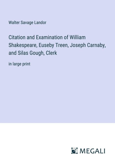 Walter Savage Landor: Citation and Examination of William Shakespeare, Euseby Treen, Joseph Carnaby, and Silas Gough, Clerk, Buch