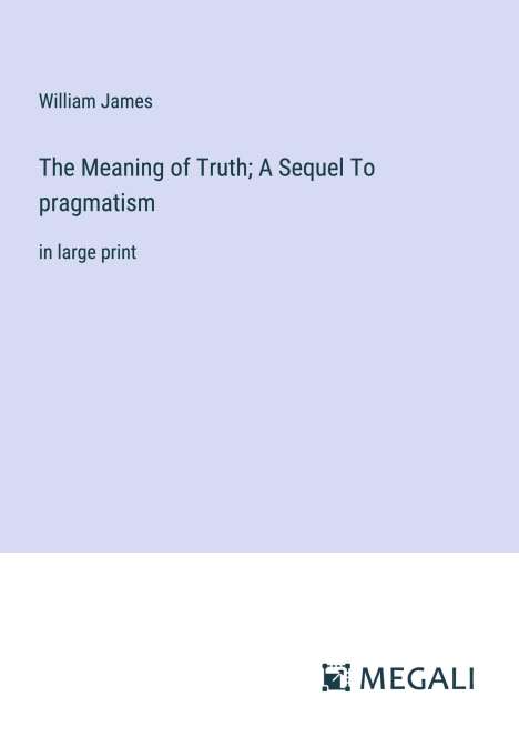 William James: The Meaning of Truth; A Sequel To pragmatism, Buch