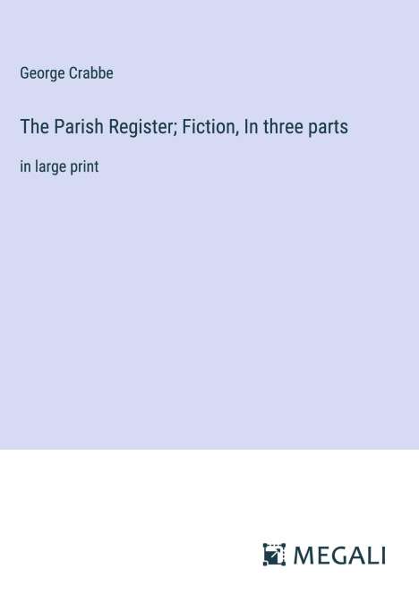 George Crabbe: The Parish Register; Fiction, In three parts, Buch