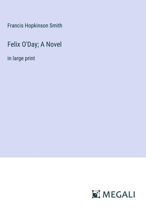 Francis Hopkinson Smith: Felix O'Day; A Novel, Buch