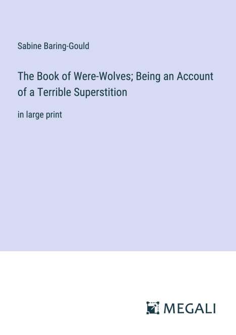 Sabine Baring-Gould: The Book of Were-Wolves; Being an Account of a Terrible Superstition, Buch