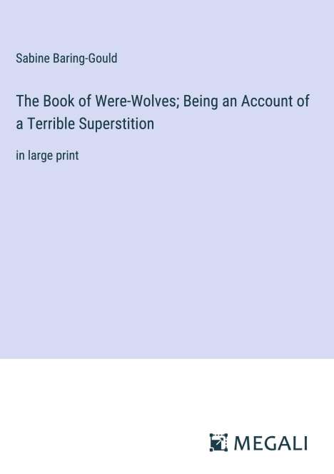 Sabine Baring-Gould: The Book of Were-Wolves; Being an Account of a Terrible Superstition, Buch