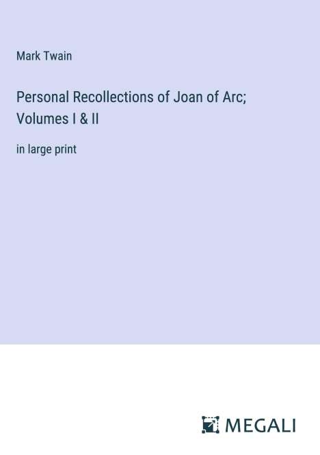 Mark Twain: Personal Recollections of Joan of Arc; Volumes I &amp; II, Buch