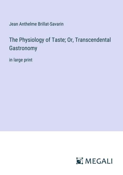 Jean Anthelme Brillat-Savarin: The Physiology of Taste; Or, Transcendental Gastronomy, Buch