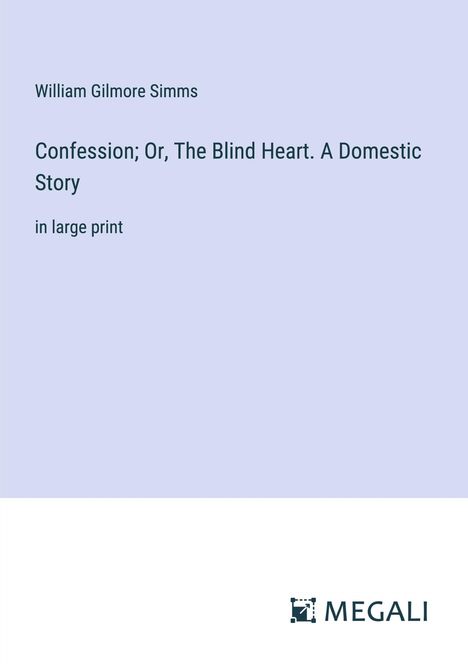William Gilmore Simms: Confession; Or, The Blind Heart. A Domestic Story, Buch