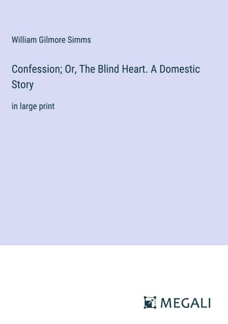 William Gilmore Simms: Confession; Or, The Blind Heart. A Domestic Story, Buch