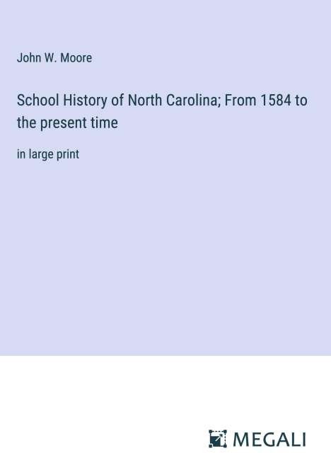 John W. Moore: School History of North Carolina; From 1584 to the present time, Buch
