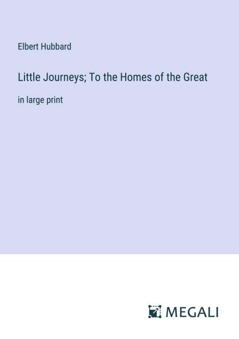 Elbert Hubbard: Little Journeys; To the Homes of the Great, Buch