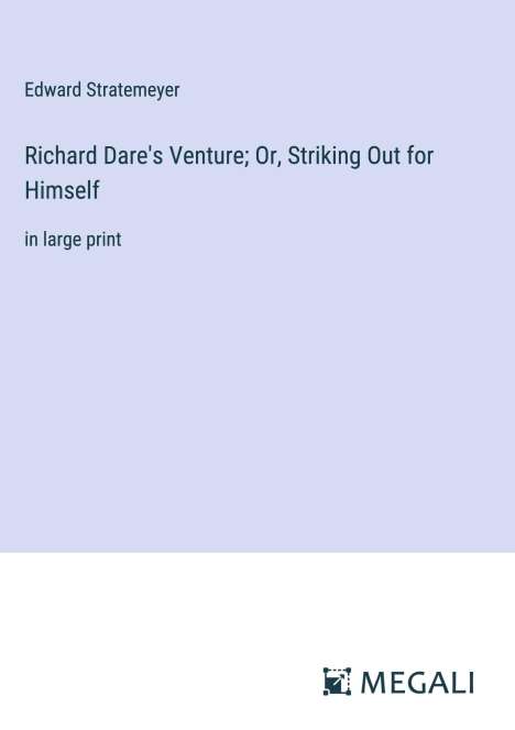 Edward Stratemeyer: Richard Dare's Venture; Or, Striking Out for Himself, Buch
