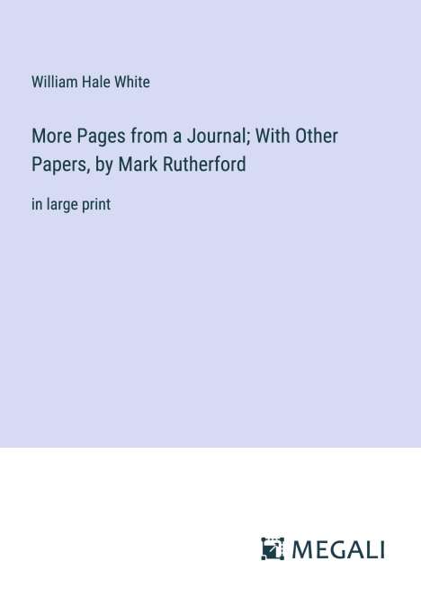 William Hale White: More Pages from a Journal; With Other Papers, by Mark Rutherford, Buch