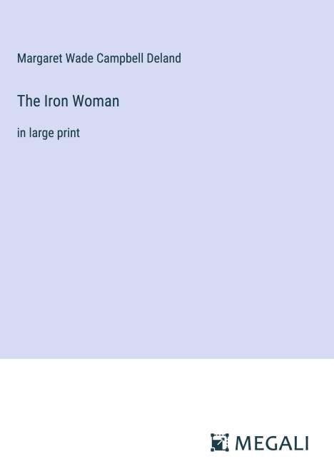 Margaret Wade Campbell Deland: The Iron Woman, Buch