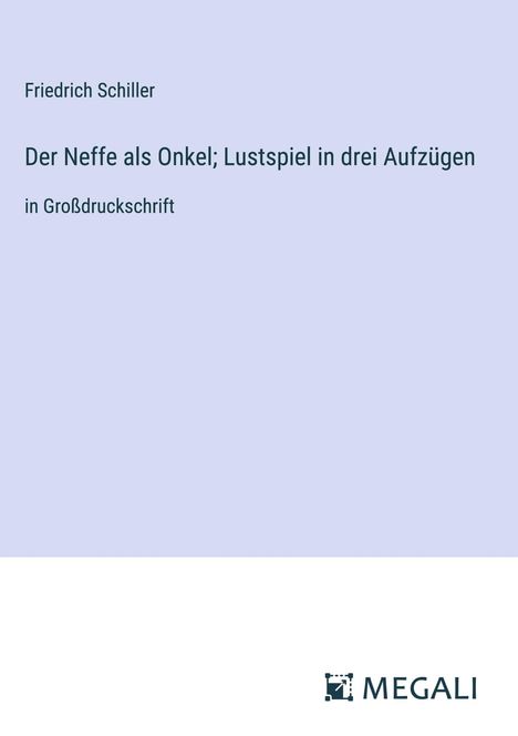 Friedrich Schiller: Der Neffe als Onkel; Lustspiel in drei Aufzügen, Buch