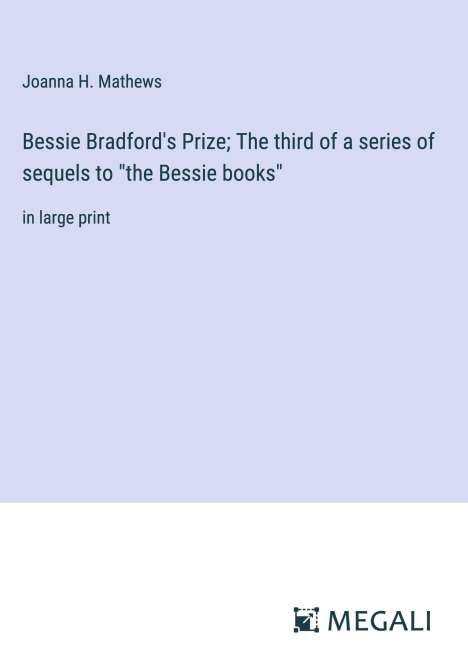 Joanna H. Mathews: Bessie Bradford's Prize; The third of a series of sequels to "the Bessie books", Buch