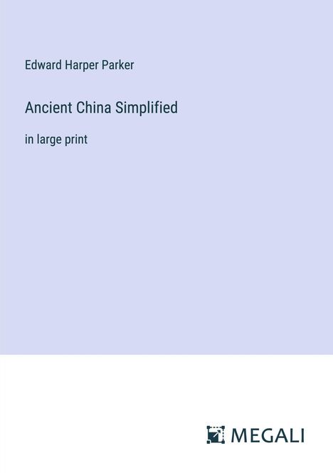 Edward Harper Parker: Ancient China Simplified, Buch