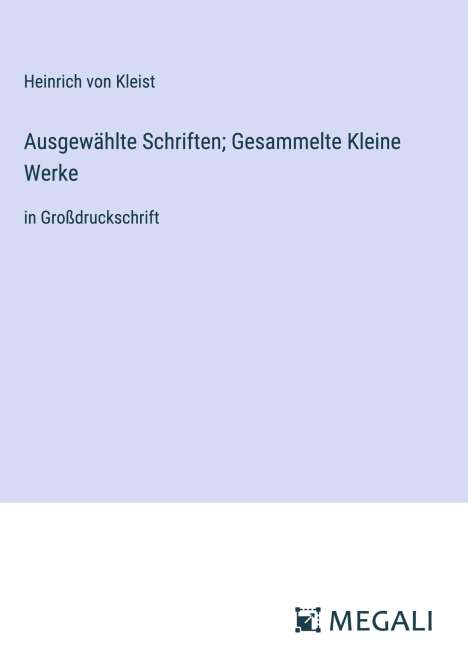 Heinrich von Kleist: Ausgewählte Schriften; Gesammelte Kleine Werke, Buch