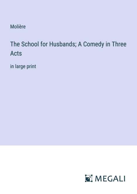 Molière: The School for Husbands; A Comedy in Three Acts, Buch