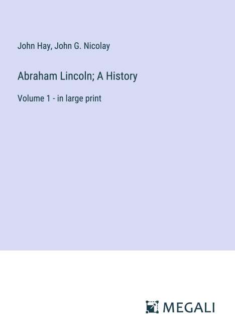 John Hay: Abraham Lincoln; A History, Buch