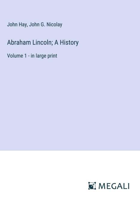 John Hay: Abraham Lincoln; A History, Buch