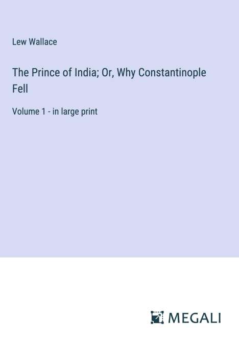 Lew Wallace: The Prince of India; Or, Why Constantinople Fell, Buch