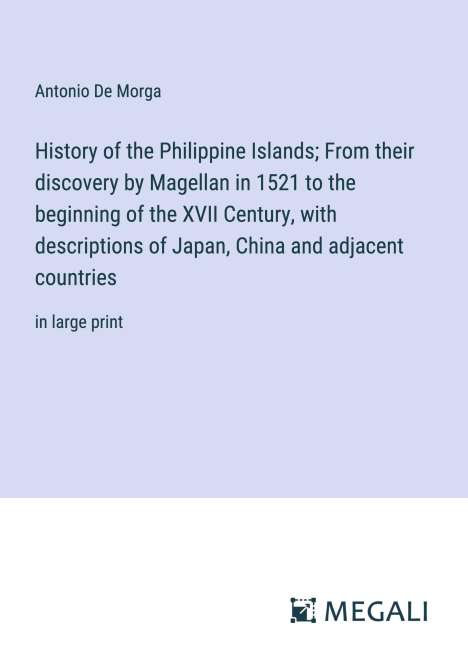 Antonio De Morga: History of the Philippine Islands; From their discovery by Magellan in 1521 to the beginning of the XVII Century, with descriptions of Japan, China and adjacent countries, Buch
