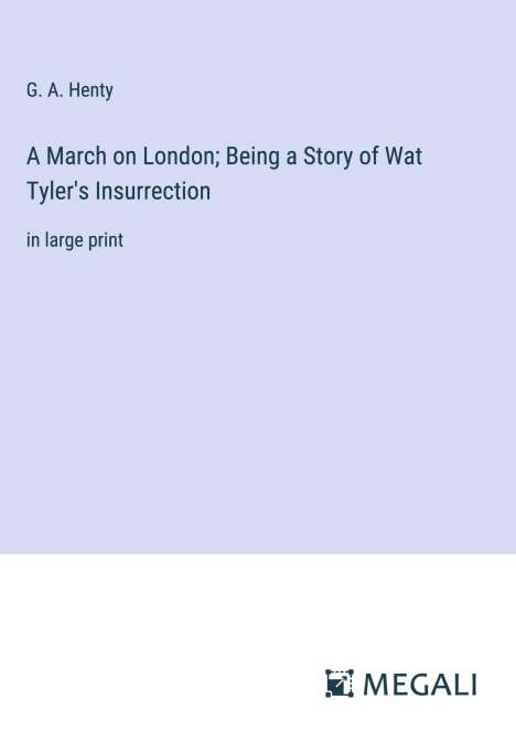 G. A. Henty: A March on London; Being a Story of Wat Tyler's Insurrection, Buch