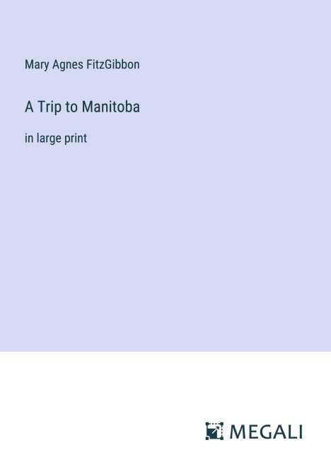 Mary Agnes Fitzgibbon: A Trip to Manitoba, Buch