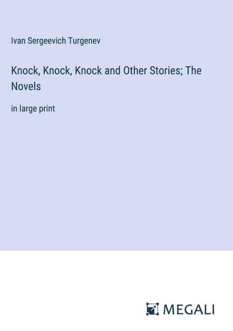 Ivan Sergeevich Turgenev: Knock, Knock, Knock and Other Stories; The Novels, Buch