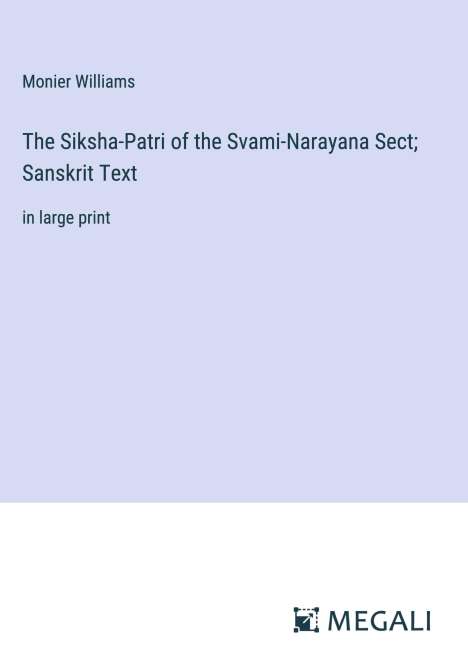 Monier Williams: The Siksha-Patri of the Svami-Narayana Sect; Sanskrit Text, Buch