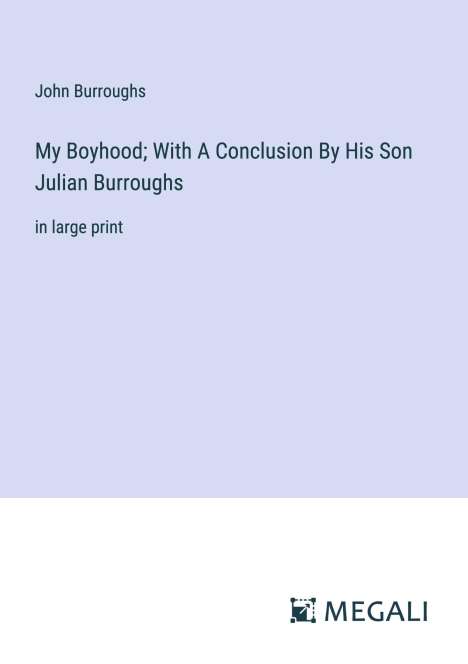 John Burroughs: My Boyhood; With A Conclusion By His Son Julian Burroughs, Buch