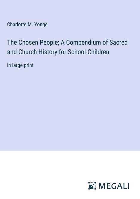 Charlotte M. Yonge: The Chosen People; A Compendium of Sacred and Church History for School-Children, Buch