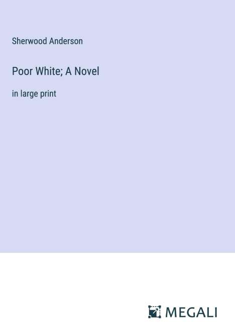 Sherwood Anderson: Poor White; A Novel, Buch