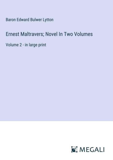 Baron Edward Bulwer Lytton: Ernest Maltravers; Novel In Two Volumes, Buch