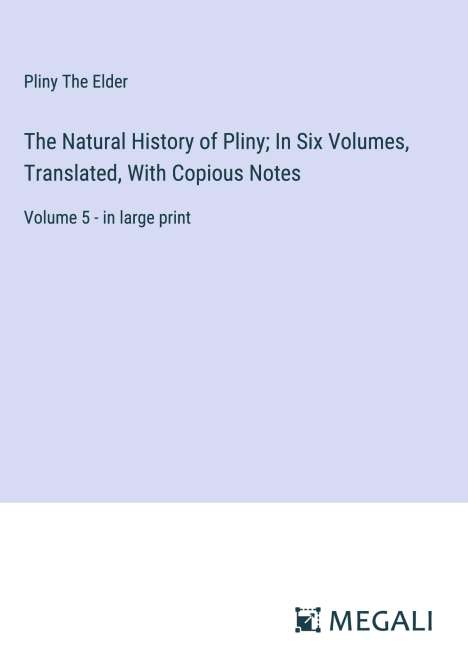 Pliny The Elder: The Natural History of Pliny; In Six Volumes, Translated, With Copious Notes, Buch