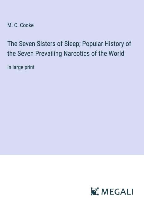 M. C. Cooke: The Seven Sisters of Sleep; Popular History of the Seven Prevailing Narcotics of the World, Buch