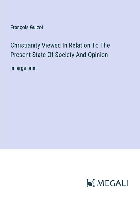 François Guizot: Christianity Viewed In Relation To The Present State Of Society And Opinion, Buch