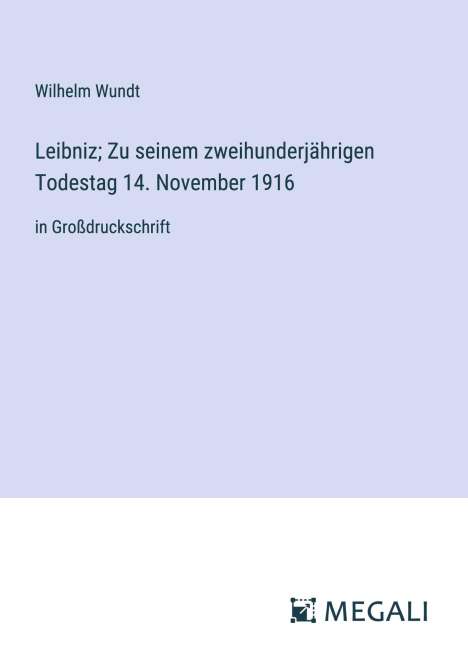 Wilhelm Wundt: Leibniz; Zu seinem zweihunderjährigen Todestag 14. November 1916, Buch