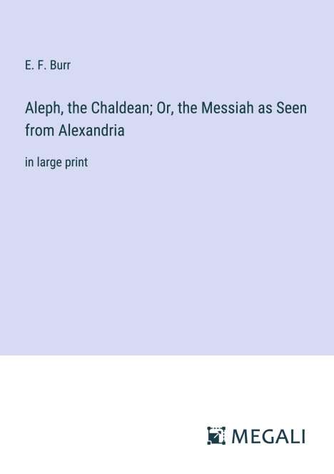 E. F. Burr: Aleph, the Chaldean; Or, the Messiah as Seen from Alexandria, Buch