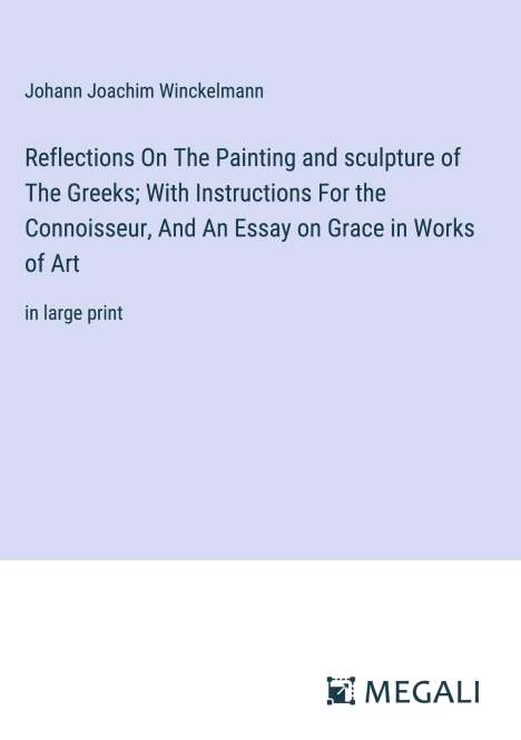 Johann Joachim Winckelmann: Reflections On The Painting and sculpture of The Greeks; With Instructions For the Connoisseur, And An Essay on Grace in Works of Art, Buch