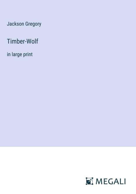 Jackson Gregory: Timber-Wolf, Buch