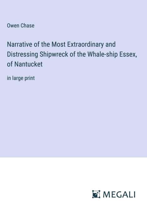 Owen Chase: Narrative of the Most Extraordinary and Distressing Shipwreck of the Whale-ship Essex, of Nantucket, Buch