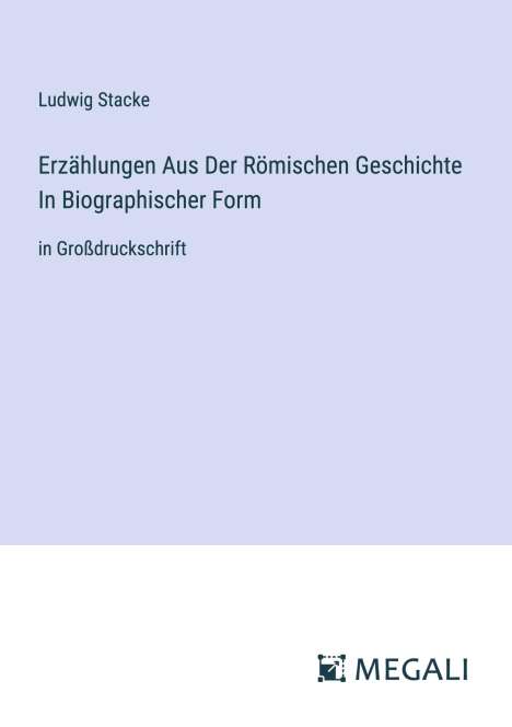 Ludwig Stacke: Erzählungen Aus Der Römischen Geschichte In Biographischer Form, Buch