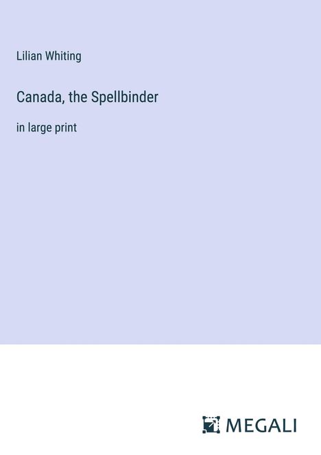 Lilian Whiting: Canada, the Spellbinder, Buch