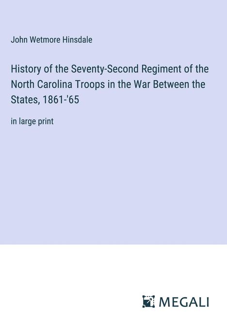 John Wetmore Hinsdale: History of the Seventy-Second Regiment of the North Carolina Troops in the War Between the States, 1861-'65, Buch