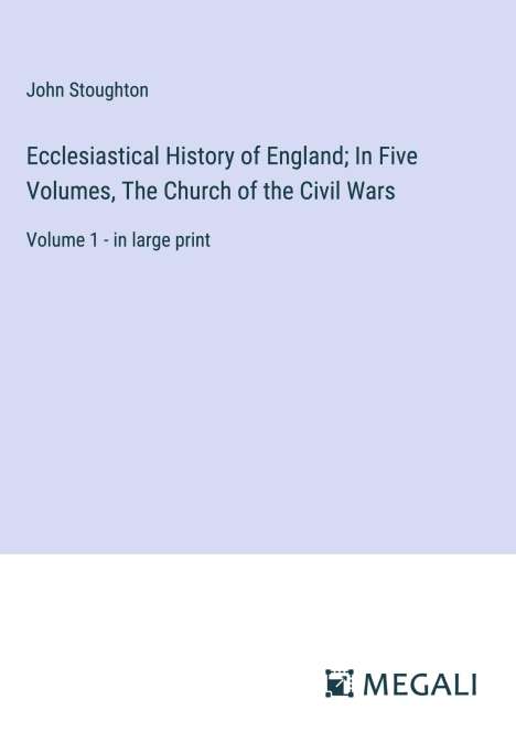 John Stoughton: Ecclesiastical History of England; In Five Volumes, The Church of the Civil Wars, Buch