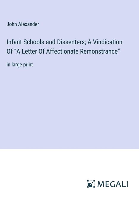 John Alexander: Infant Schools and Dissenters; A Vindication Of ¿A Letter Of Affectionate Remonstrance¿, Buch
