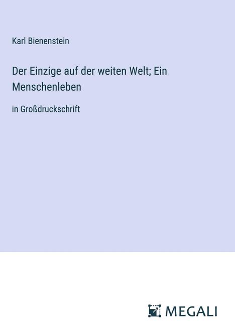 Karl Bienenstein: Der Einzige auf der weiten Welt; Ein Menschenleben, Buch