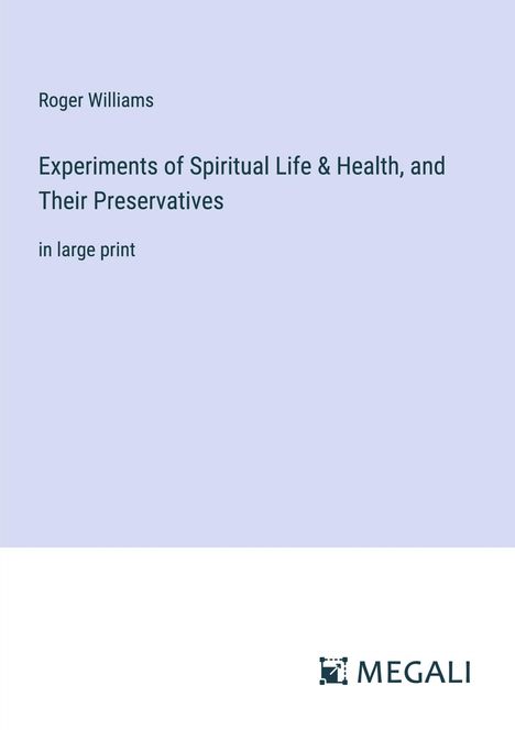 Roger Williams: Experiments of Spiritual Life &amp; Health, and Their Preservatives, Buch
