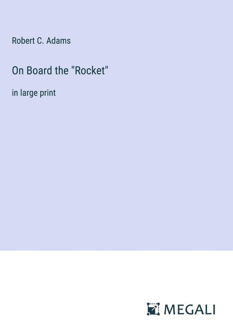 Robert C. Adams: On Board the "Rocket", Buch